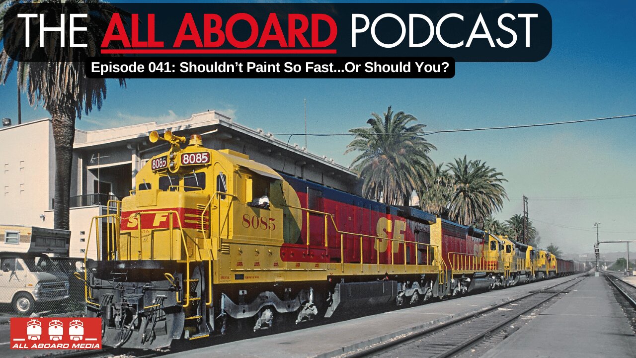 All Aboard Episode 041: Shouldn't Paint So Fast...Or Should You?