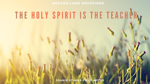 Heaven Land Devotions - The Holy Spirit IS The Teacher