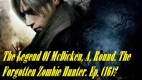 The Legend Of McDicken, A, Round. The Forgotten Zombie Hunter. Ep. (16)? #residentevil4remake