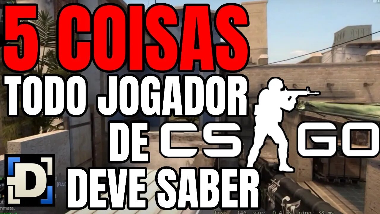 5 COISAS QUE TODO JOGADOR DE CS:GO TEM QUE SABER