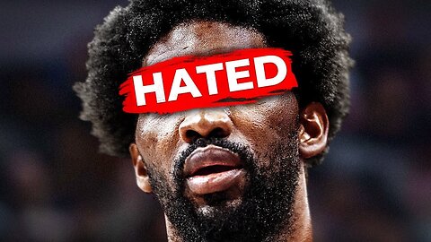 Why Everybody Hates Joel Embiid