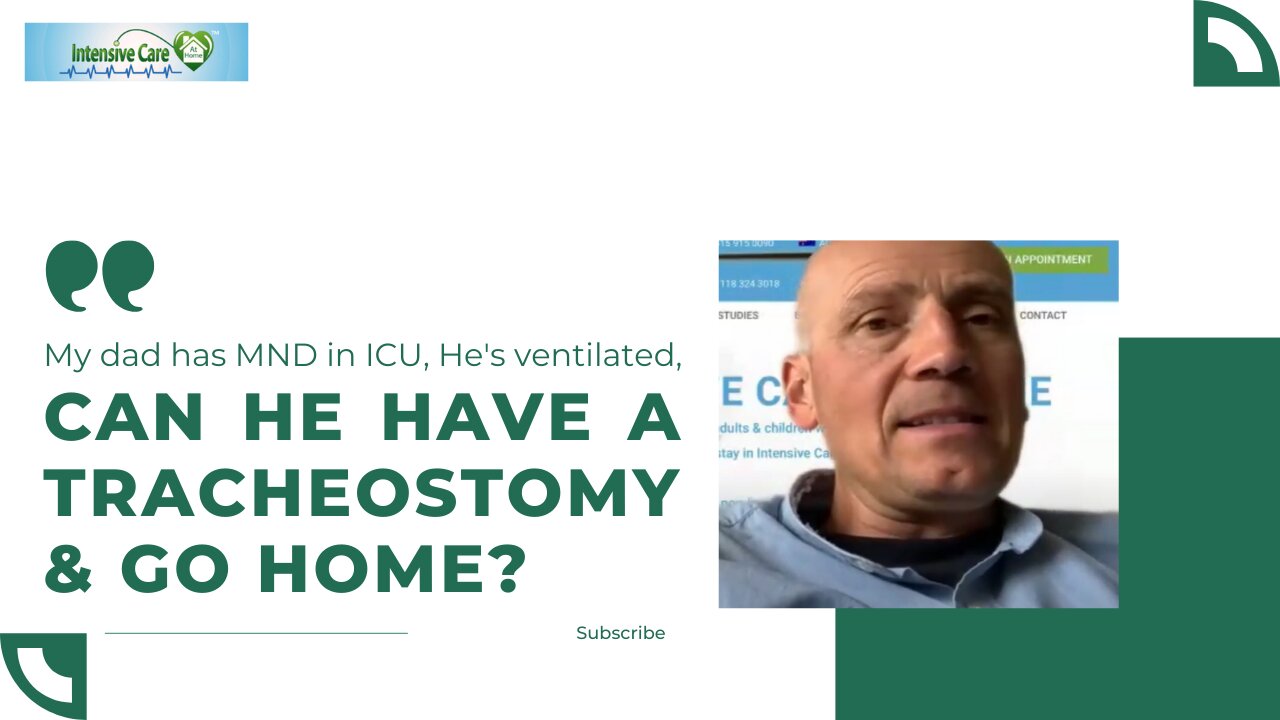 My Dad has MND in ICU, He's Ventilated, Can He have a Tracheostomy & Go Home?