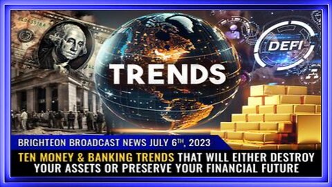 07-06-23 BBN - 10 $ & Banking Trends That Will DESTROY your Assets or PRESERVE your Financial Future