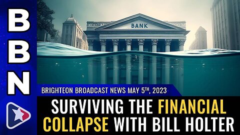 Brighteon Broadcast News, May 5, 2023 - Surviving the financial collapse with Bill Holter