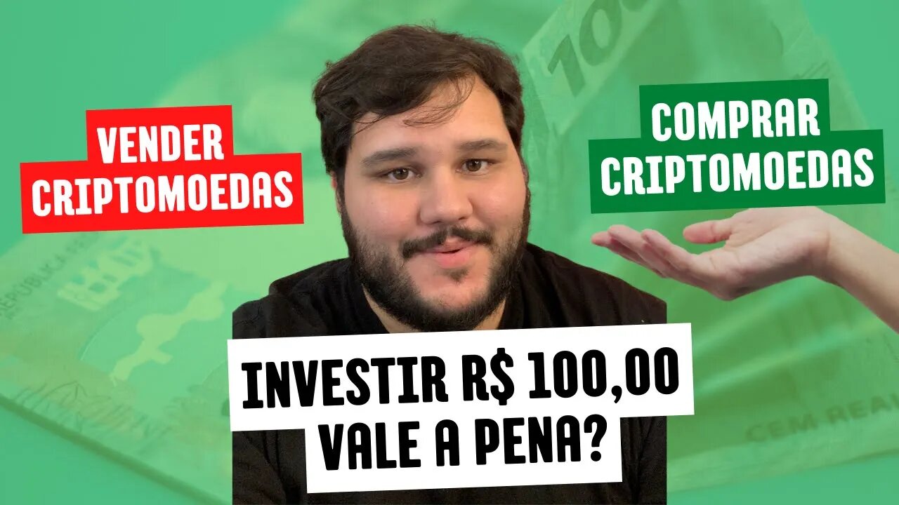 Comprar ou vender criptomoedas hoje? Invistir R$ 100,00 ? Vale a pena?