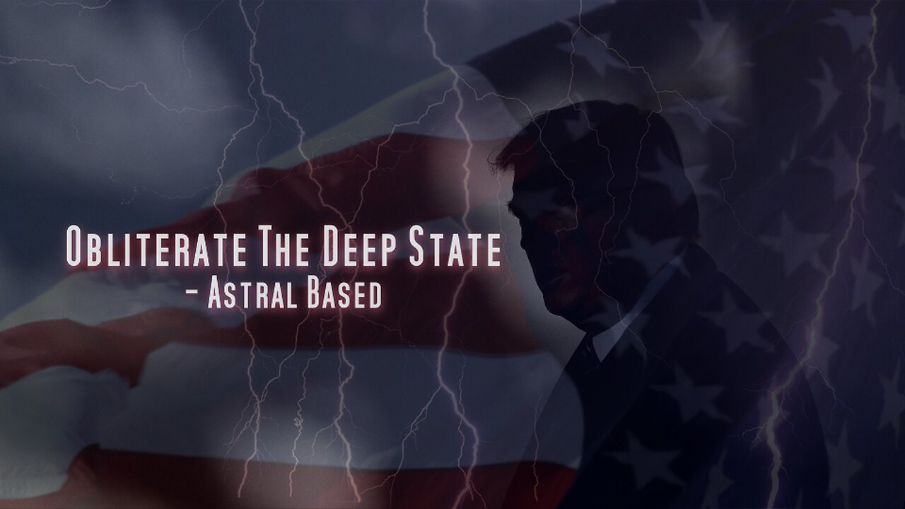 Obliterate The Deep State - Astral Based