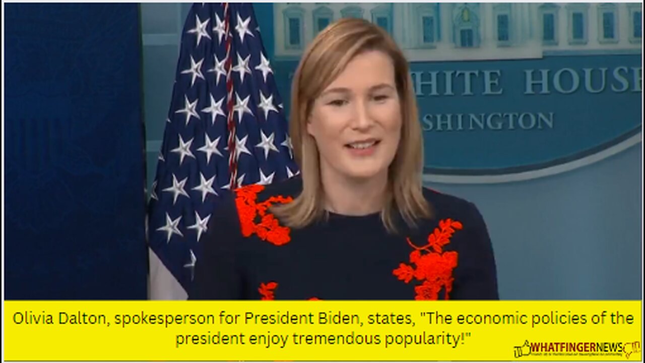 Olivia Dalton, spokesperson for President Biden, states, The economic policies of the president