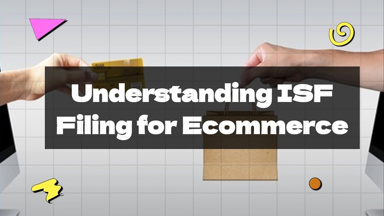 What Challenges Do E-commerce Businesses Face with ISF Filing?