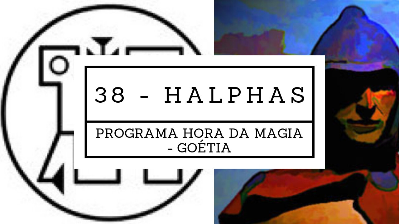 38 - Halphas - Goétia - Programa Hora da Magia do Caos