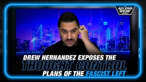 DREW HERNANDEZ EXPOSES THE THOUGHT CONTROL PLANS OF THE FASCIST LEFT