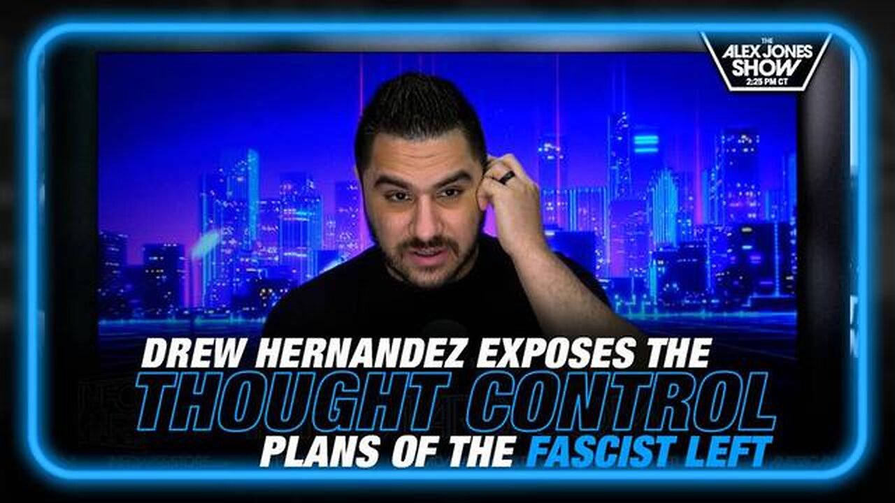 DREW HERNANDEZ EXPOSES THE THOUGHT CONTROL PLANS OF THE FASCIST LEFT