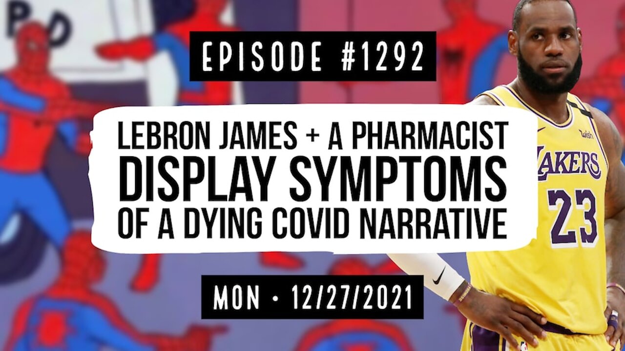 #1292 Lebron James & A Pharmacist Display Symptoms Of A Dying Covid Narrative