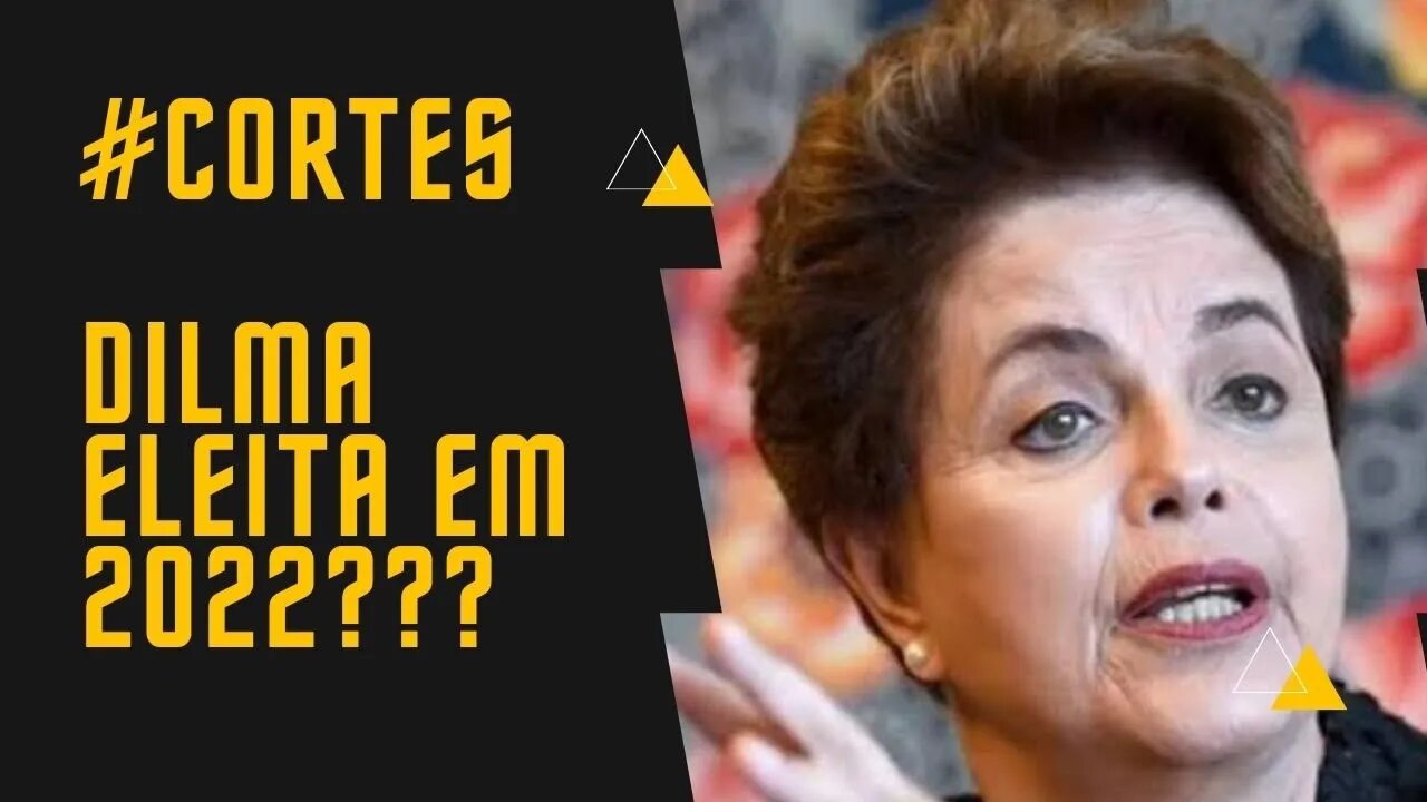 # CORTES - Bolsonaro, Dilma e as Eleições de 2022!