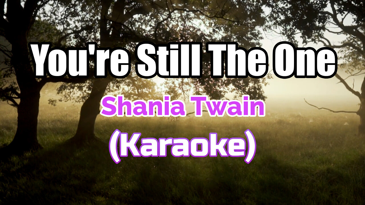 YOU'RE STILL THE ONE - SHANIA TWAIN (KARAOKE)