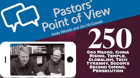 Pastors’ Point of View (PPOV) no. 250. Prophecy Update. Drs. Andy Woods & Jim McGowan. 4-14-23.