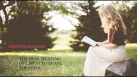 Inspirational Quote: The true meaning of life is to shape yourself