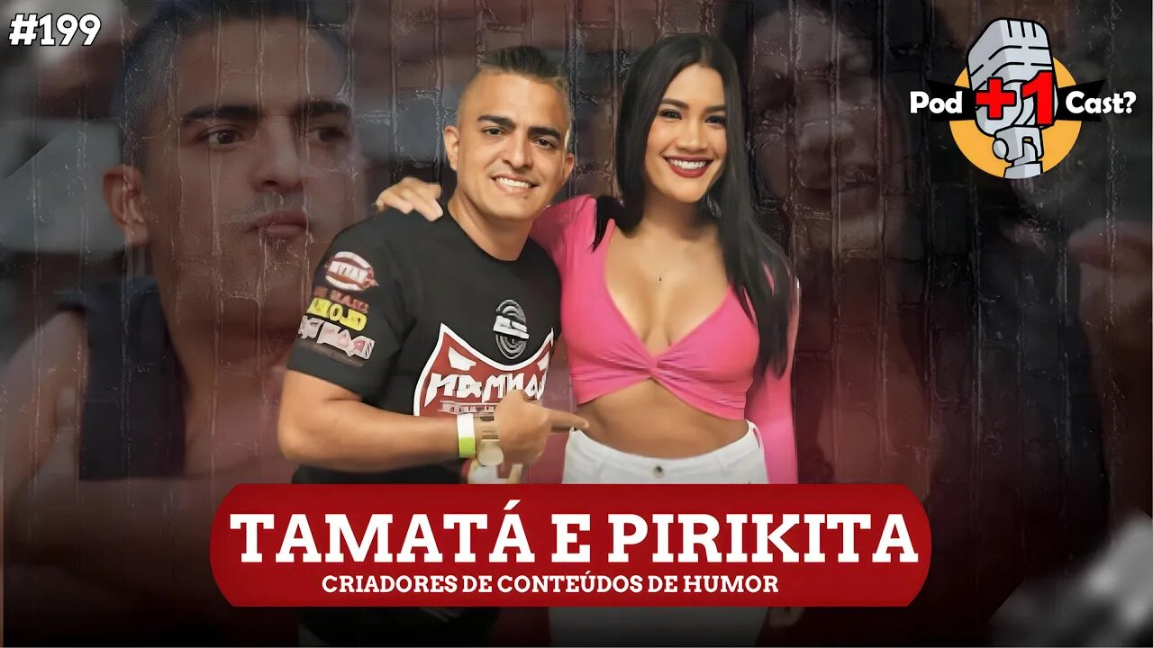 TAMATÁ E PIRIKITA | CRIADORES DE CONTEÚDOS DE HUMOR | POD +1 CAST? | EP #199