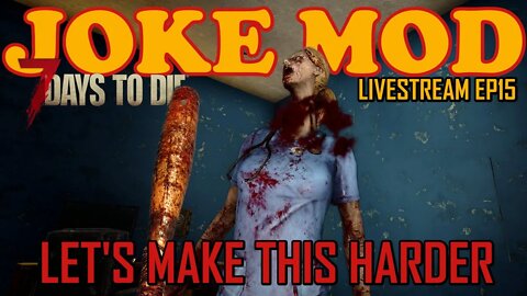 7 Days to Die Alpha 20 | Let's make this harder | Joke Mod #live EP15