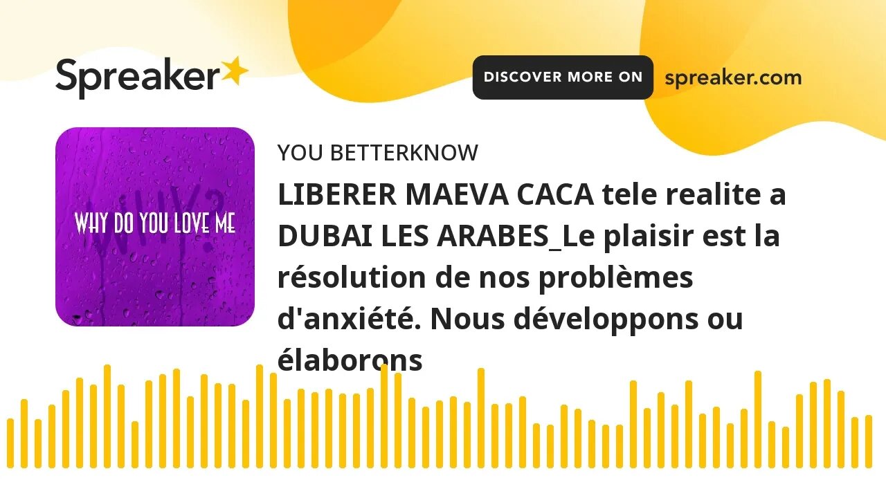 LIBERER MAEVA CACA tele realite a DUBAI LES ARABES_Le plaisir est la résolution de nos problèmes d'a