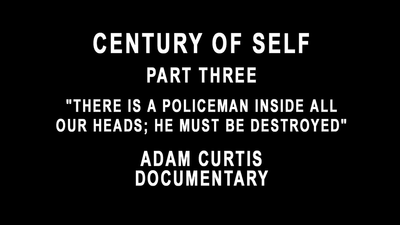 Century Of Self - Part Three - "There is a Policeman Inside All Our Heads; He Must Be Destroyed"