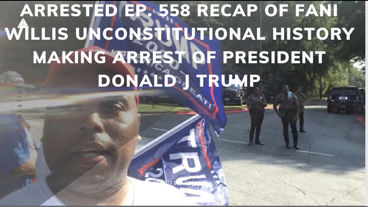 Arrested | Ep. 558 Recap of Fani Willis unconstitutional history making arrest of President DJT