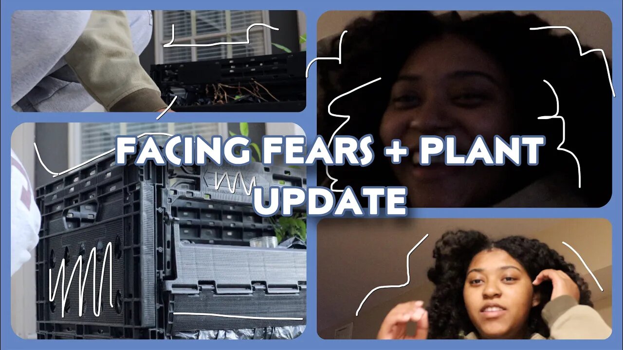 Facing my fears + plant update