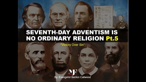 01-29-22 SEVENTH-DAY ADVENTISM IS NO ORDINARY RELIGION Pt.5 By Evangelist Benton Callwood