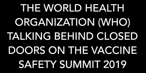 Scientists Question Safety of Vaccines on WHO Global Vaccine Safety Summit 2019