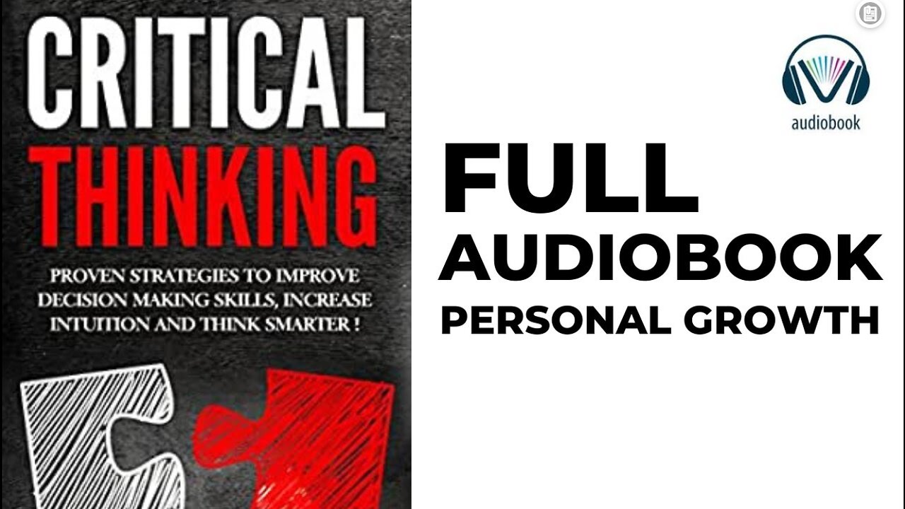 Critical Thinking - Proven Strategies To Improve Decision Making Skills - FULL AUDIOBOOK