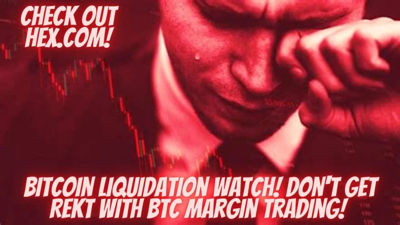 Bitcoin Liquidation Watch! Don't Get REKT With BTC Margin Trading! Check Out HEX.COM!
