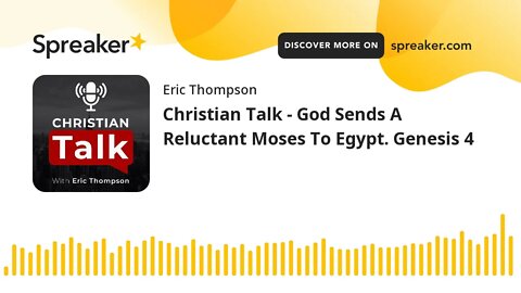 Christian Talk - God Sends Reluctant Moses To Egypt. Genesis 4