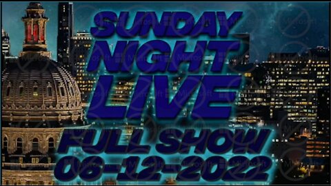 Sunday Night Live 6/12/22