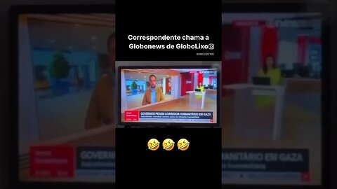 Correspondente chama a Globonews de GloboLixo