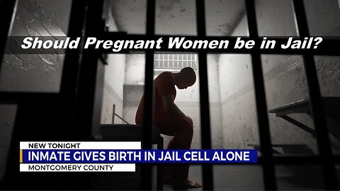 Female Gives Birth In Jail Cell Alone. Should Pregnant Women Be in Prison? (Yes)