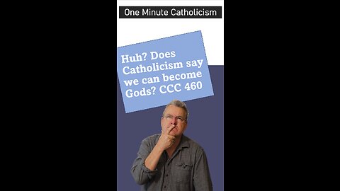 Roman Catholic CCC #460 Make men gods?