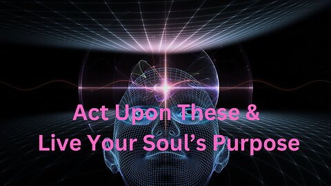 Act Upon These & Live Your Soul’s Purpose ∞The 9D Arcturian Council, Channeled by Daniel Scranton