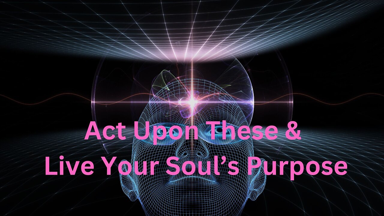 Act Upon These & Live Your Soul’s Purpose ∞The 9D Arcturian Council, Channeled by Daniel Scranton
