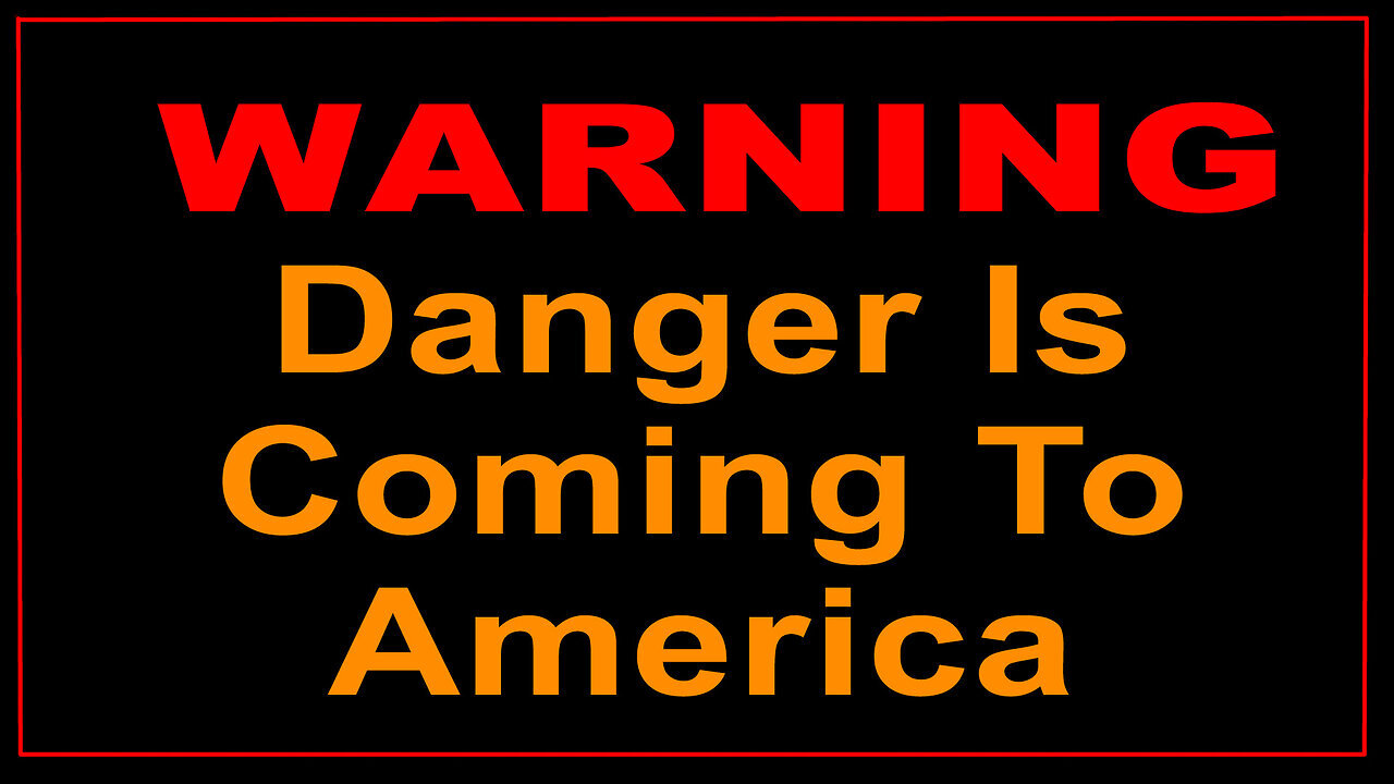 URGENT WARNING - DANGER IS COMING TO AMERICA!