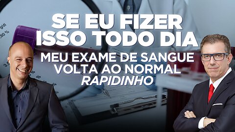 SE FIZER ISSO TODO O DIA - MEU EXAME DE SANGUE VOLTA AO NORMAL RAPIDINHO | DR. MOACIR ROSA