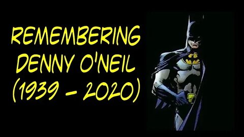 COMIC BOOK MATTERS - Remembering Denny O'Neil (1939 - 2020)