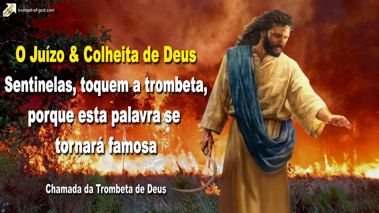 O Juízo e Colheita de Deus 🎺 Sentinelas, toquem a trombeta, porque esta palavra se tornará famosa