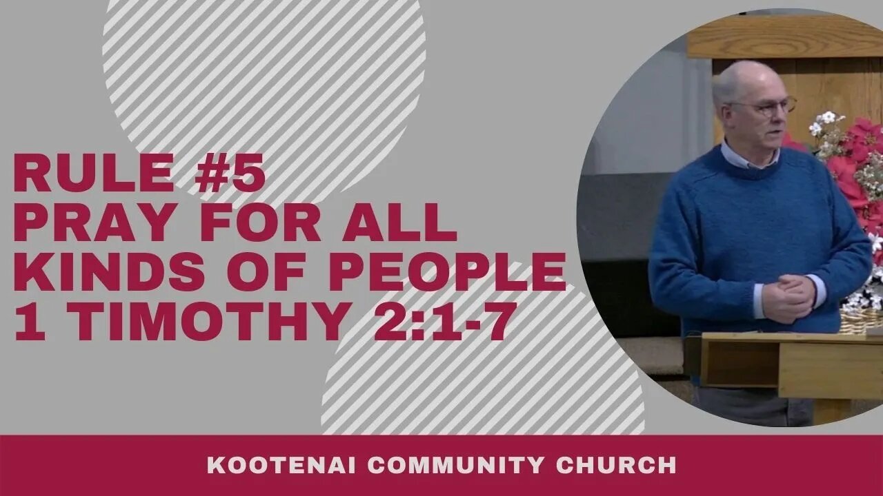 Rule #5 Pray for All Kinds of People (1 Timothy 2:1-7)