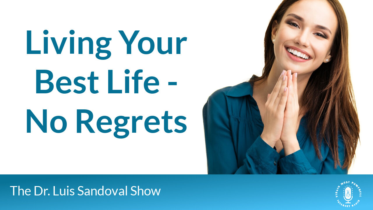 27 Jun 24, The Dr. Luis Sandoval Show: Living Your Best Life - No Regrets