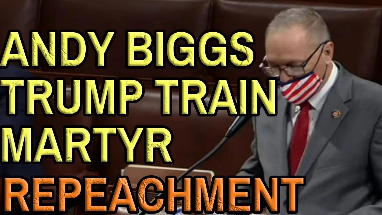 ANDY BIGGS IMPEACHMENT 2nd Impeachment in the House January 13th 2021