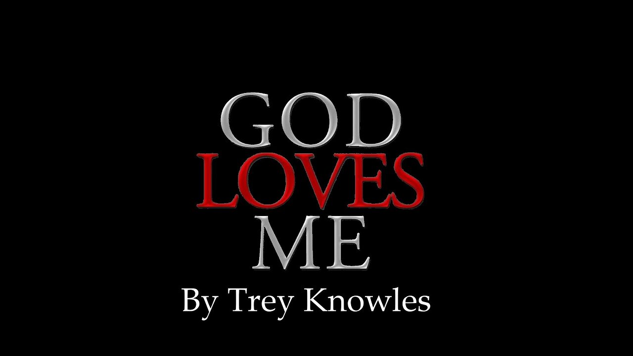 Trey Knowles - God Loves Me