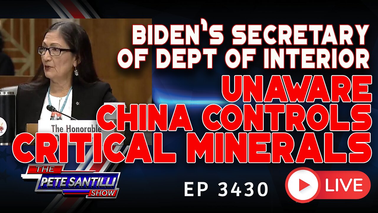 BIDEN'S SECRETARY DEPT OF INTERIOR - UNAWARE CHINA CONTROLS CRITICAL MINERALS | EP 3430-6PM