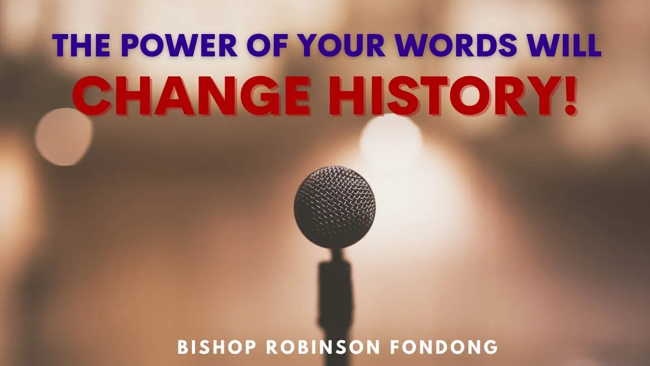 The Power Of Your Words Will Change History // Bishop Robinson Fondong