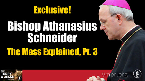 25 Apr 22, The Terry & Jesse Show: Bishop Athanasius Schneider: The Mass Explained, Pt. 3