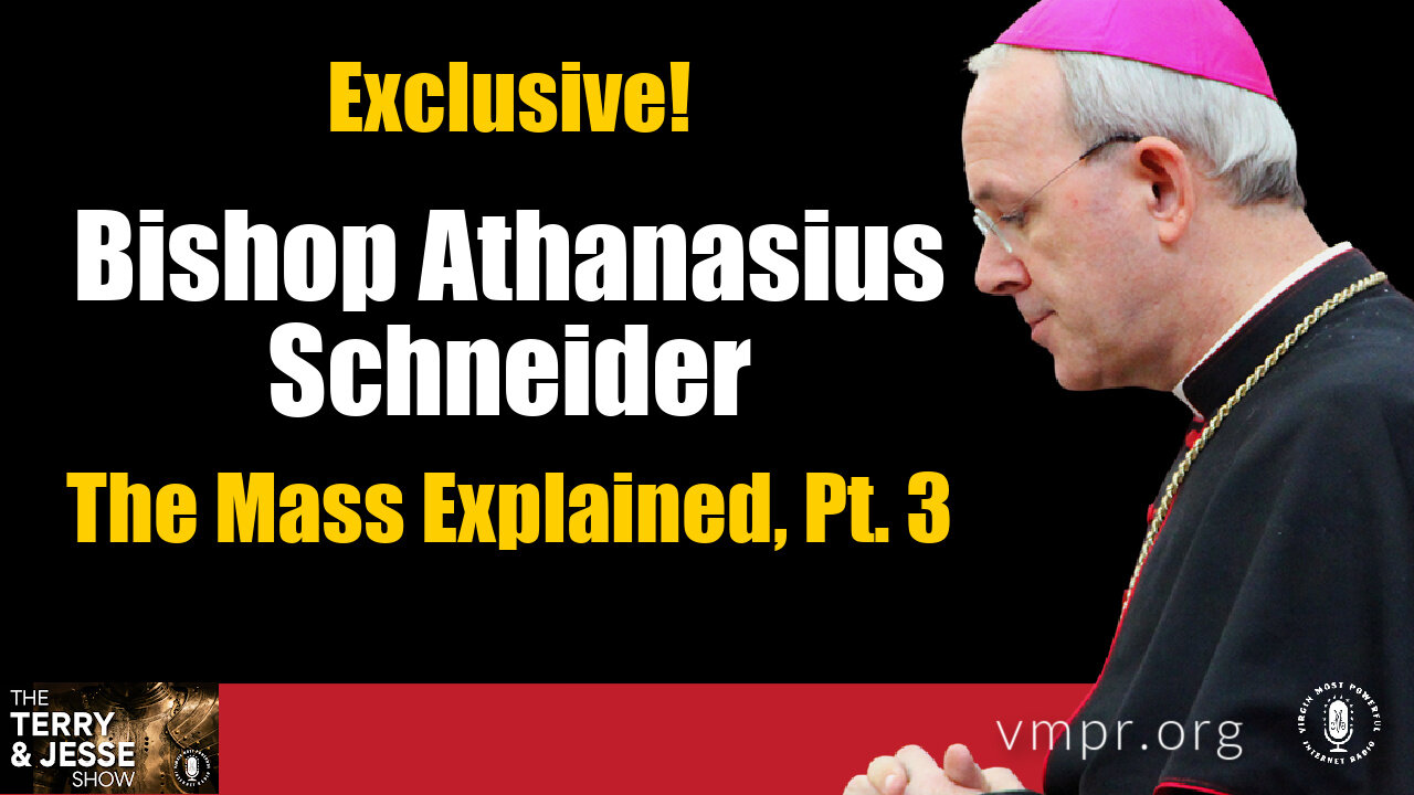 25 Apr 22, The Terry & Jesse Show: Bishop Athanasius Schneider: The Mass Explained, Pt. 3