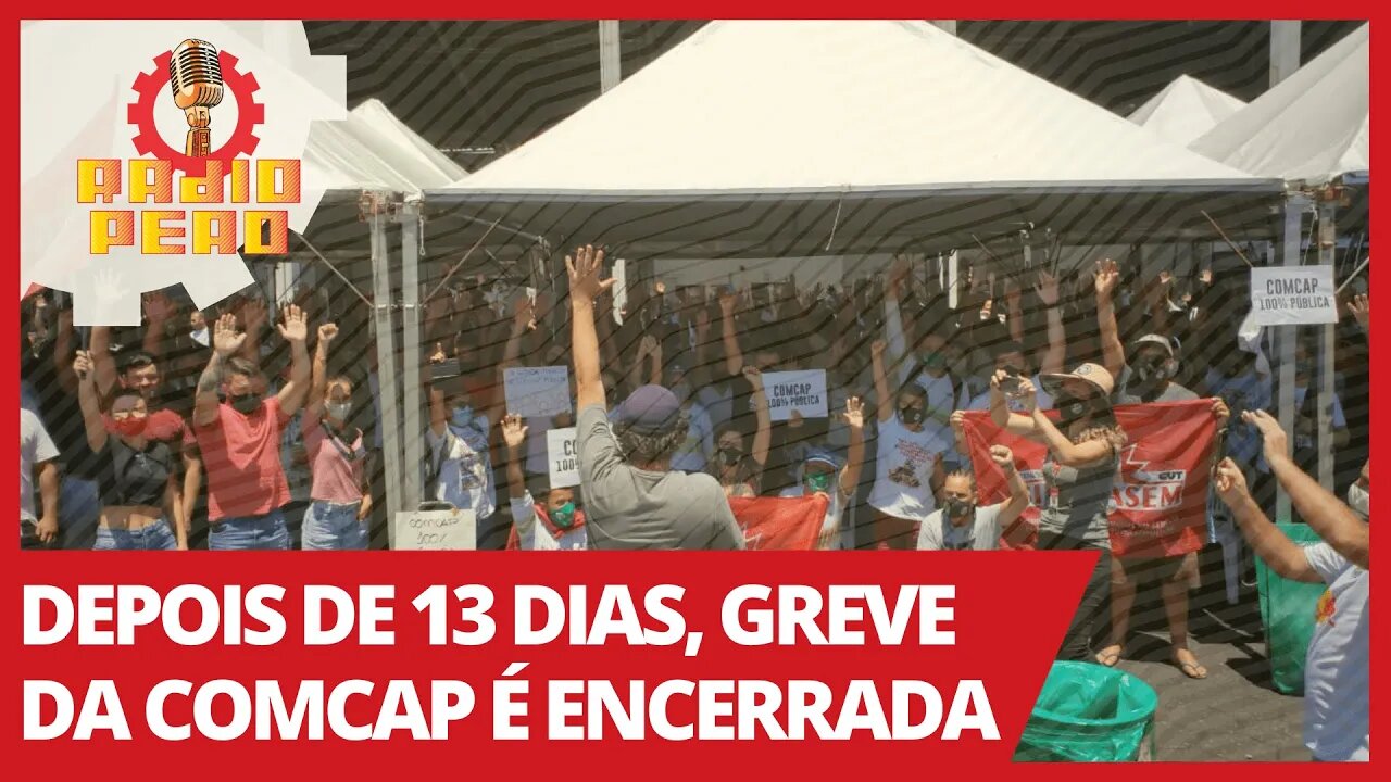 Depois de 13 dias, greve da COMCAP é encerrada - Rádio Peão nº 124